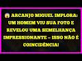 😱 ARCANJO MIGUEL IMPLORA! UM HOMEM VIU SUA FOTO E REVELOU UMA SEMELHANÇA IMPRESSIONANTE — ISS