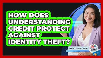 How Does Understanding Credit Protect Against Identity Theft? - Senior Credit Solutions