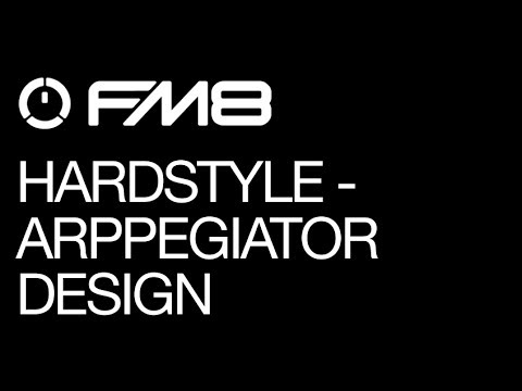 FM8 - Hardstyle - pt 4 - Arpeggiator Design - How To Tutorial