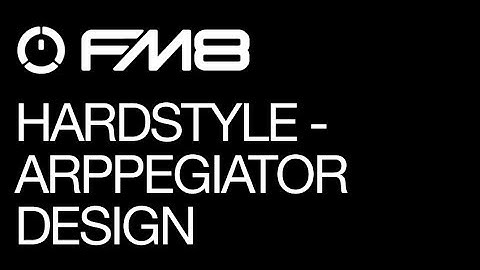 FM8 - Hardstyle - pt 4 - Arpeggiator Design - How To Tutorial