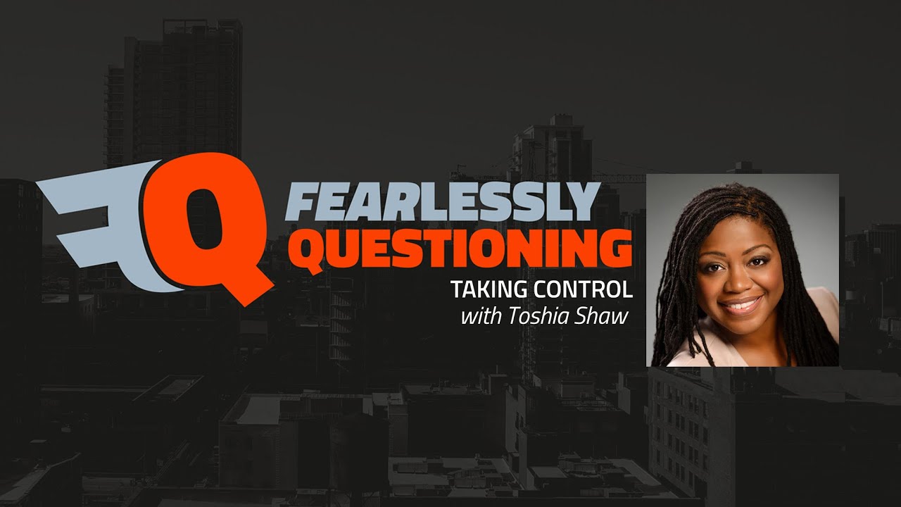 Fearlessly Questioning Taking Control with Toshia Shaw