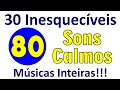 30 Músicas Inesquecíveis!!! Sons Calmos de 1980! Músicas Inteiras com os nomes!