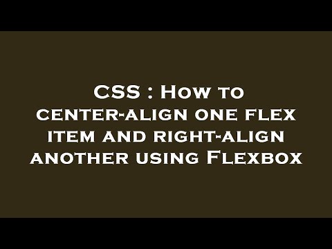 CSS : How to center-align one flex item and right-align another using Flexbox