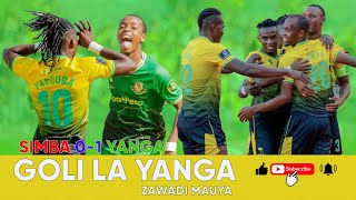 GOLI LA YANGA, ZAWADI MAUYA , SIMBA  0- 1 YANGA,
