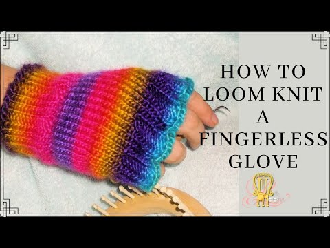 How To Loom Knit Fingerless Gloves
