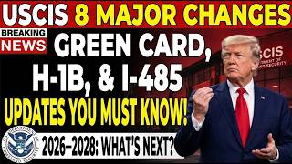 Information 🚨 USCIS 8 MAJOR CHANGES: Green Card, H-1B & I-485 Updates You Must Know 2026–2028 News