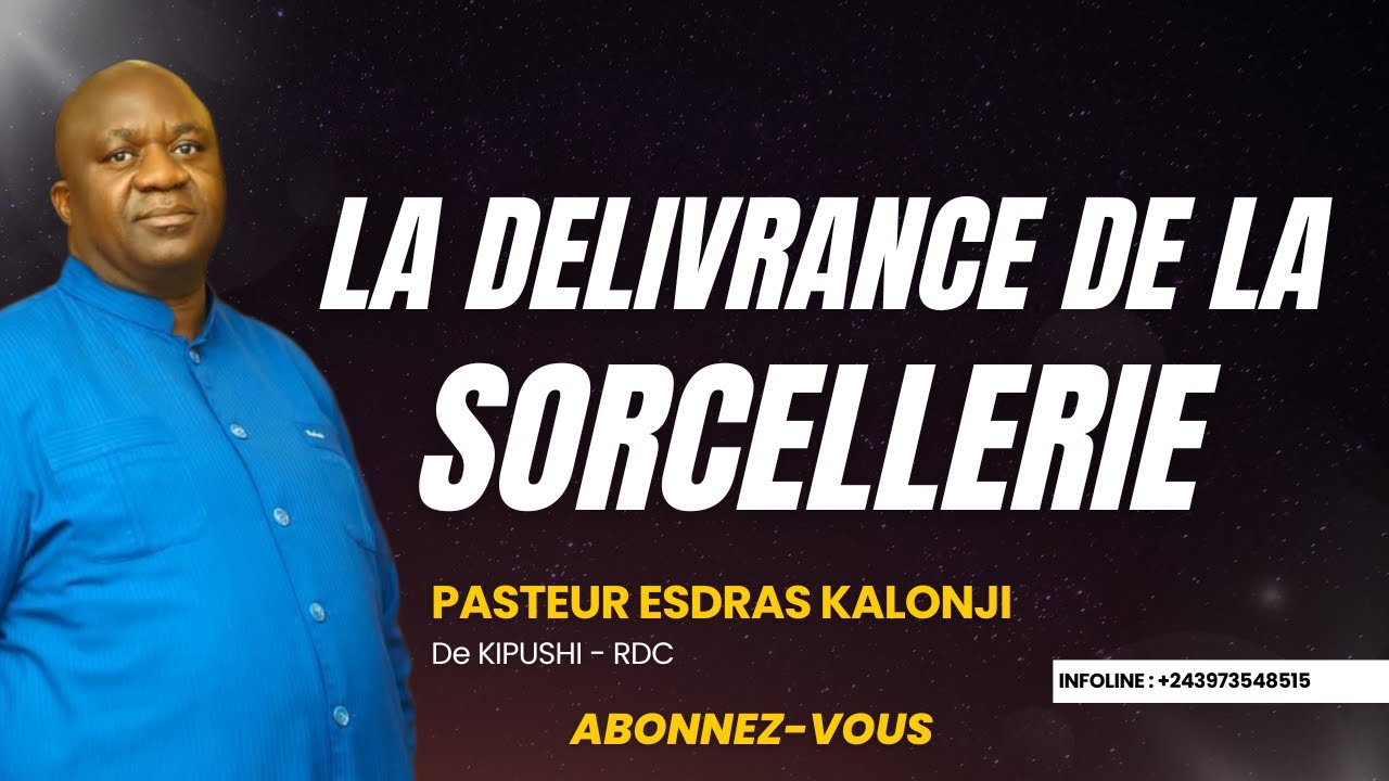 LA DELIVRANCE DE LA SORCELLERIE AVEC LE PASTEUR ESDRAS KALONJI DE KIPUSHI