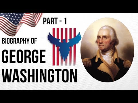 Biography of George Washington Part 1 - संयुक्त राज्य अमेरिका के संस्थापक पिता और प्रथम राष्ट्रपति