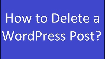 How to Delete a WordPress Post?