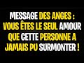 MESSAGE DES ANGES : VOUS ÊTES LE SEUL AMOUR QUE CETTE PERSONNE A JAMAIS PU SURMONTER !