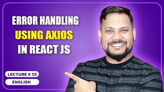 Error Handling using Axios in React JS | Error Handling | React JS Tutorial (full course) - 55