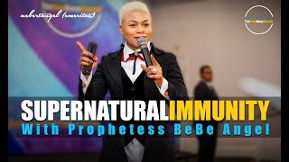 Prophetess BeBe Angel - Supernatural Immunity