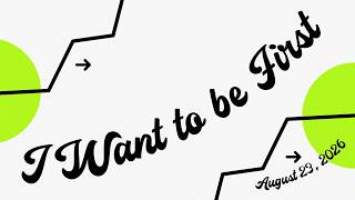 I Just Want to be First