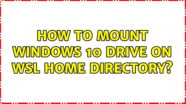 How to mount windows 10 drive on WSL home directory?