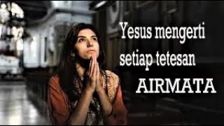 Yesus mengerti setiap tetesan airmata || Lagu Rohani penuh mujizat - Official Video Music
