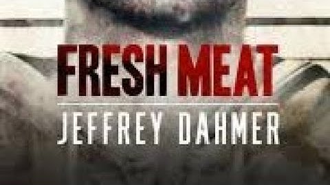 Fresh Meat:Killing Dahmer