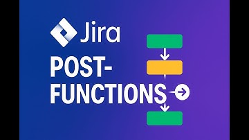 Jira Workflows - Post-Functions Tutorial