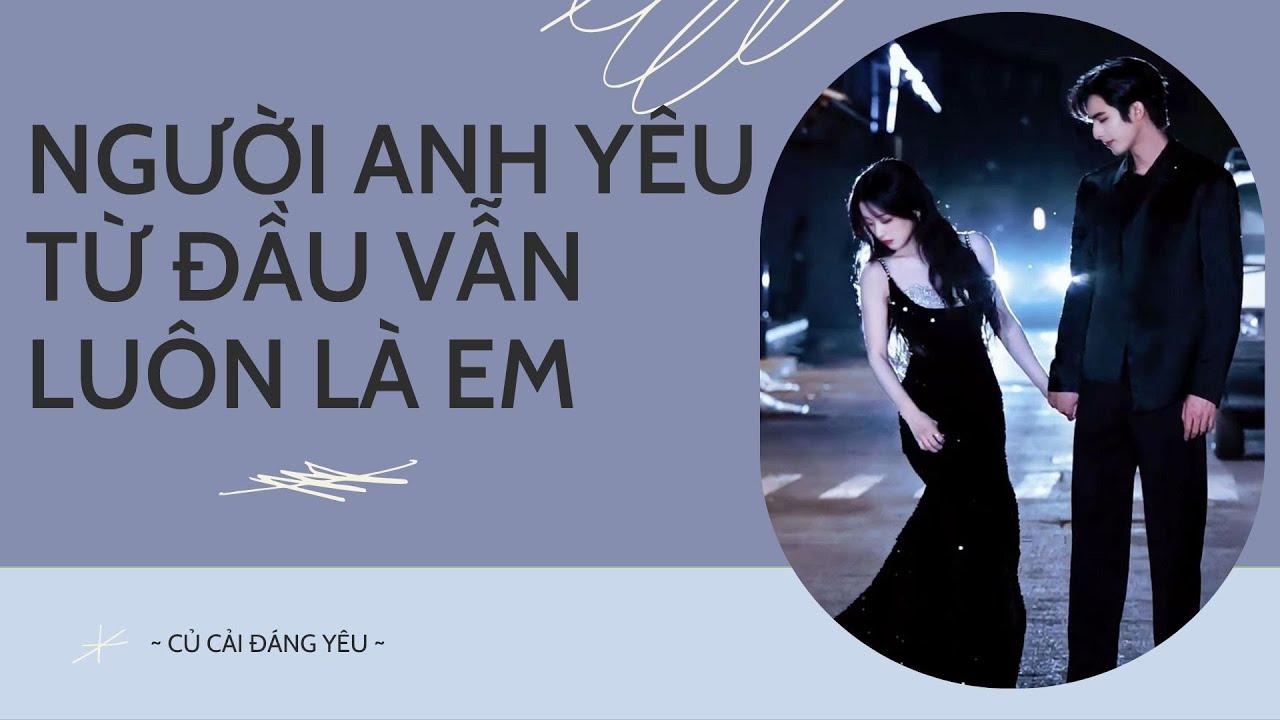 [Review Truyện] NGƯỜI ANH YÊU TỪ ĐẦU VẪN LUÔN LÀ EM || CỦ CẢI ĐÁNG YÊU #truyenaudio