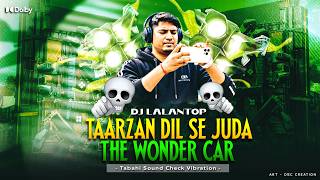 𝐃𝐣 𝐒𝐚𝐫𝐳𝐞𝐧 𝐔𝐥𝐭𝐫𝐚 𝐏𝐫𝐨 𝐒𝐨𝐮𝐧𝐝 𝐂𝐡𝐞𝐜𝐤 ✅ | Tarzan The Wonder Car | Tabahi 🔥 Sound Check Mix | Dj LalanTop 