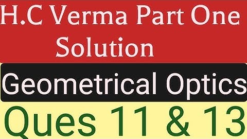 hc verma solution || part one chapter 18 questions 7, 11 & 13 || ray optics || geometrical optics