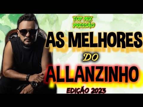 AS MELHORES DO ALLANZINHO edição 2023 #topmixpressão