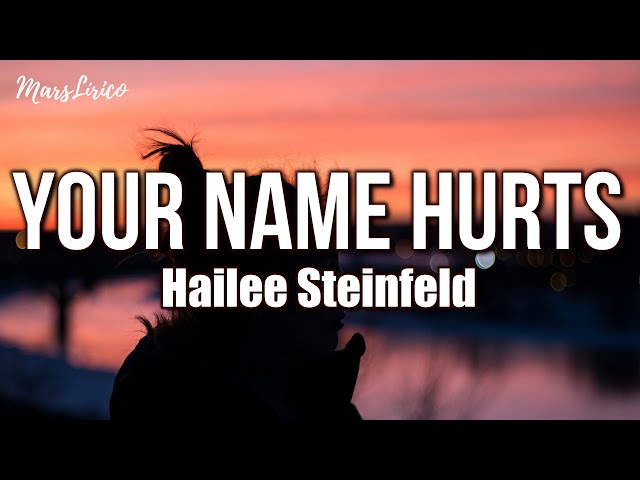 Hailee Steinfeld - YOUR NAME HURTS (Lyrics) 