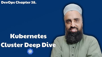 Chapter 38. Kubernetes Cluster Deep Dive | Kubernetes Tutorial for Beginners | K8s Certification