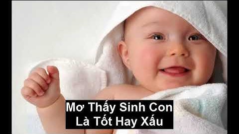 Nằm mơ thấy người sinh con là điềm gì