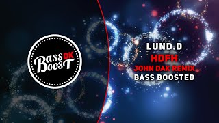 Lund.D - HDFH (John Dak Remix) [Bass Boosted]