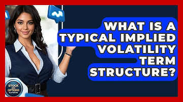 What Is A Typical Implied Volatility Term Structure? - Stock and Options Playbook