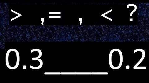 0.3 or 0.2 , Which is less than or greater than , with decimals , place the symbol
