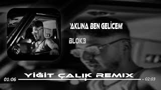 BLOK3 - Aklına Ben Gelicem ( Yiğit Çalık Remix ) | Sevdiğim kız hala yaşıyor evet.