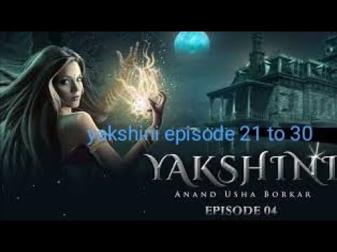 Yakshini Episode 21 To 30 , Yakshini Episode 21 Se 30