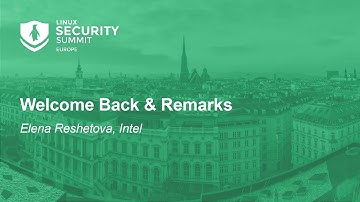 Welcome Back & Remarks - Elena Reshetova, Intel