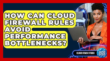 How Can Cloud Firewall Rules Avoid Performance Bottlenecks? - Cloud Stack Studio