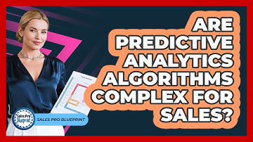 Are Predictive Analytics Algorithms Complex For Sales? - Sales Pro Blueprint