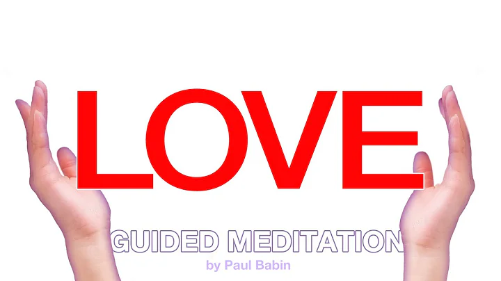 Love -  A Guided Meditation for Manifesting More  - by Paul Babin
