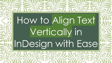 How to Align Text Vertically in InDesign with Ease