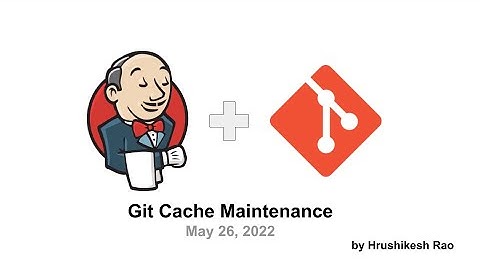 2022 05 26 Git Cache Maintenance