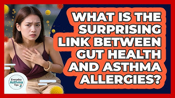 What Is The Surprising Link Between Gut Health And Asthma Allergies? - Everyday Asthma Tips