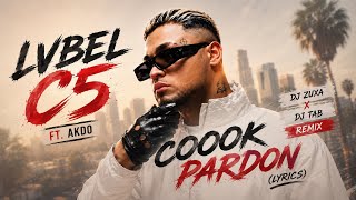 Lvbel C5 - Coook Pardon Ft. Akdo & (Dj Zuxa & Dj Tab Remix Tiktok Viral)