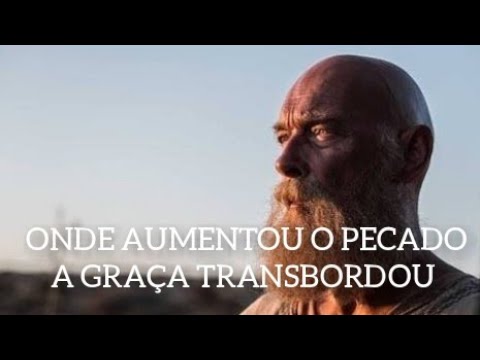 Onde aumentou o pecado, a graça transbordou - ( Paulo Apóstolo De ...