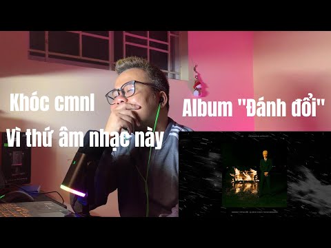 Hay nhất năm? Không! Đây là album hay nhất trong nhiều năm qua! Reaction album "Đánh đổi" - Obito