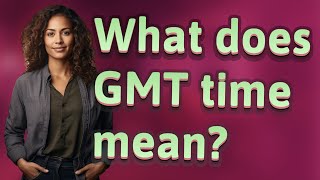 What does GMT time mean