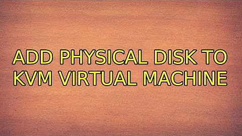 Ubuntu: Add physical disk to KVM virtual machine (2 Solutions!!)