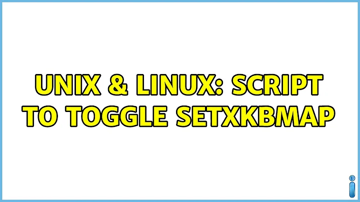 Unix & Linux: Script to toggle setxkbmap (3 Solutions!!)