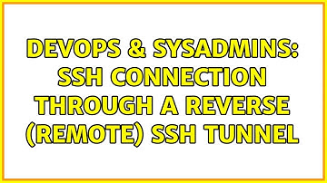 DevOps & SysAdmins: SSH Connection through a Reverse (Remote) SSH Tunnel (2 Solutions!!)