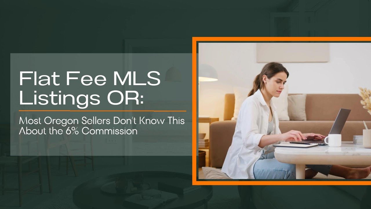 Flat Fee MLS Listings OR: Most OR Sellers Don’t Know This About the 6% Commission