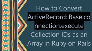 How to Convert ActiveRecord::Base.connection.execute Collection IDs as an Array in Ruby on Rails Profile