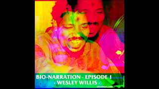 Bio-Narration: Episode 1 - Wesley Willis